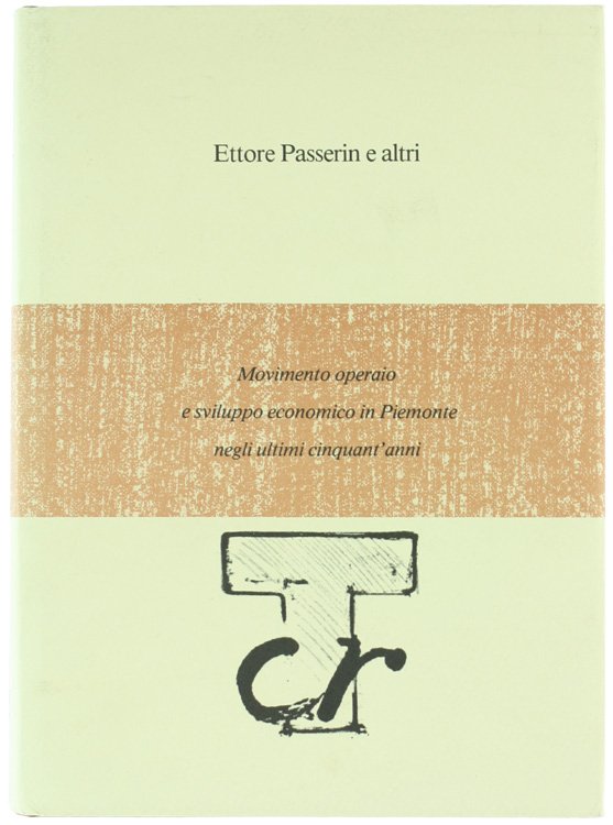 MOVIMENTO OPERAIO E SVILUPPO ECONOMICO IN PIEMONTE NEGLI ULTIMI CINQUANT'ANNI.