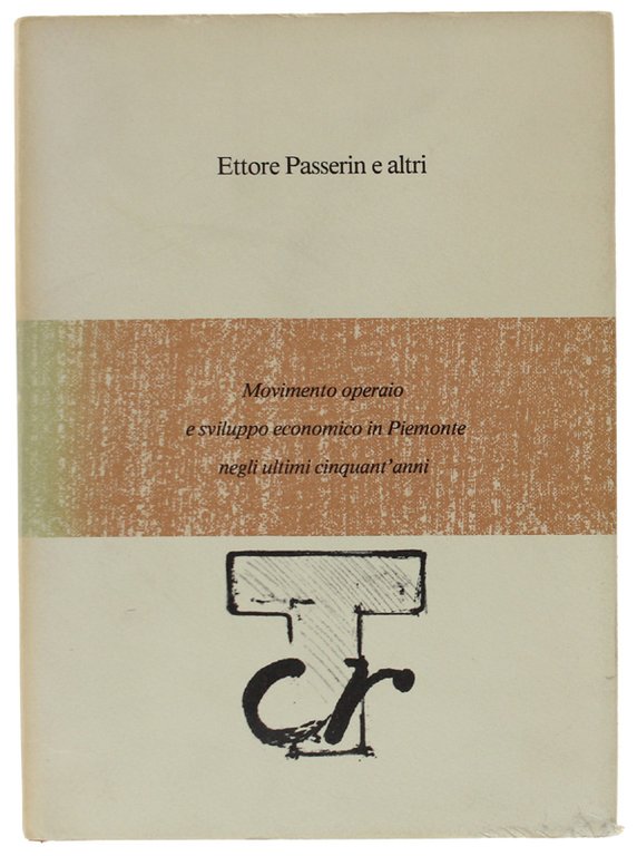 MOVIMENTO OPERAIO E SVILUPPO ECONOMICO IN PIEMONTE NEGLI ULTIMI CINQUANT'ANNI.