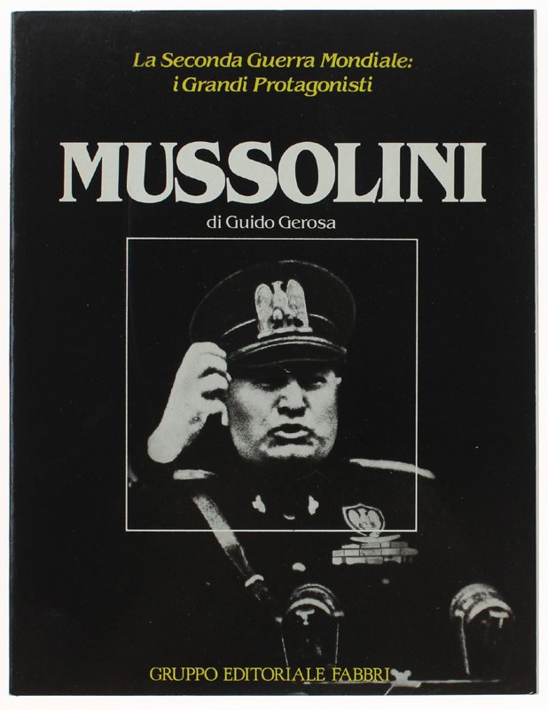 MUSSOLINI - La Seconda Guerra Mondiale: i Grandi Protagonisti
