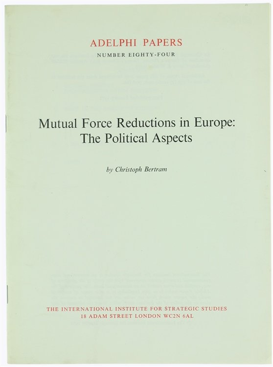 MUTUAL FORCE REDUCTIONS IN EUROPE: THE POLITICAL ASPECTS. Adelphi Papers …