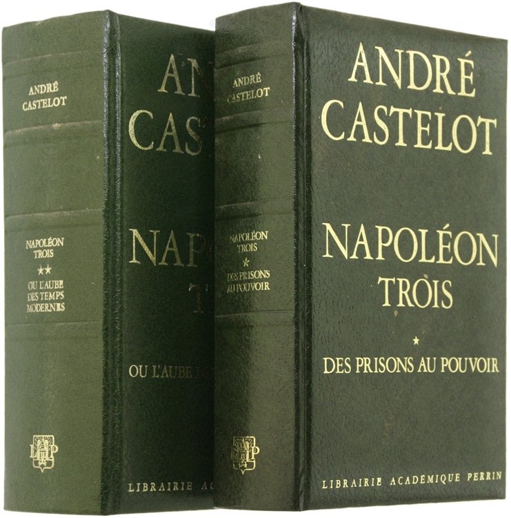 NAPOLEON TROIS. Vol. I: Des prisons au pouvoir. Vol. II: …