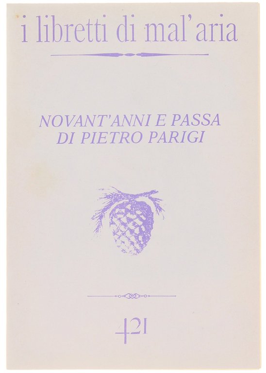 NOVANT'ANNI E PASSA DI PIETRO PARIGI. I Libretti di Mal'Aria …
