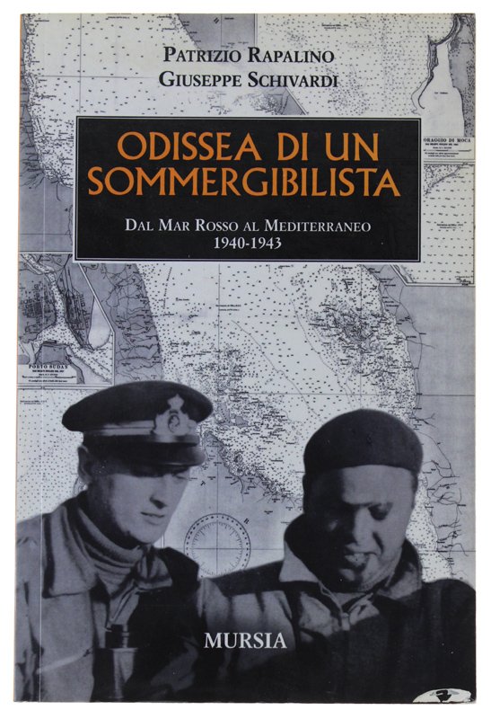 ODISSEA DI UN SOMMERGIBILISTA Dal Mar Rosso al Mediterraneo, 1940-1943