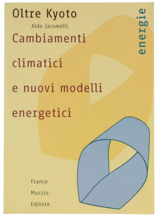 OLTRE KYOTO. CAMBIAMENTI CLIMATICI E NUOVI MODELLI ENERGETICI.