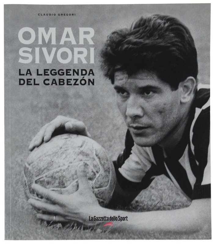 OMAR SIVORI: LA LEGGENDA DEL CABEZON.