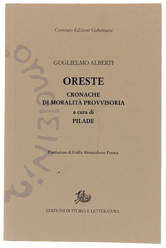 ORESTE. Cronache di moralità provvisoria a cura di PILADE. Postfazione …