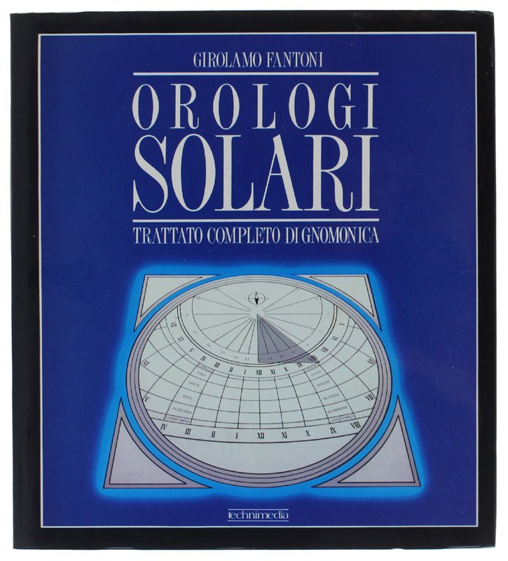 OROLOGI SOLARI. Trattato completo di gnomonica [1a edizione, come nuovo]