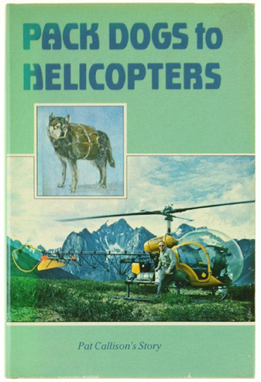 PACK DOGS TO HELICOPTERS. Pat Callison's Story.