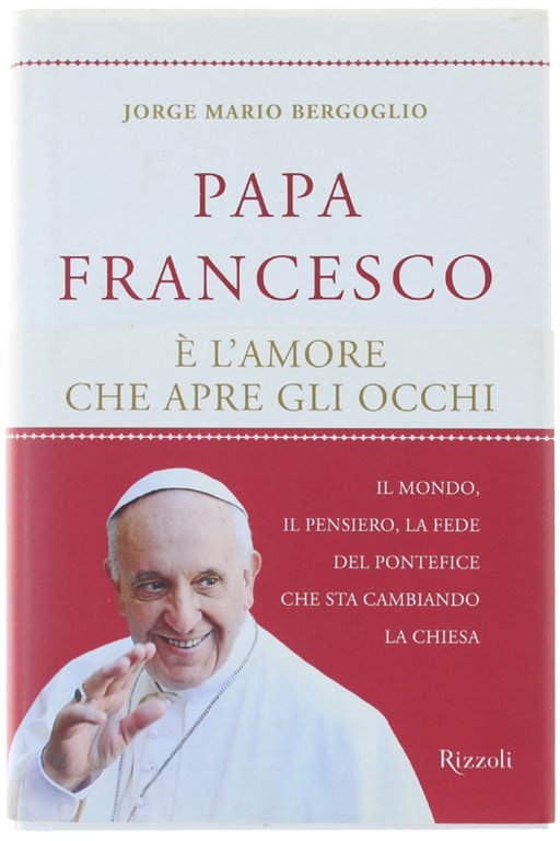 PAPA FRANCESCO - E' L'AMORE CHE APRE GLI OCCHI.