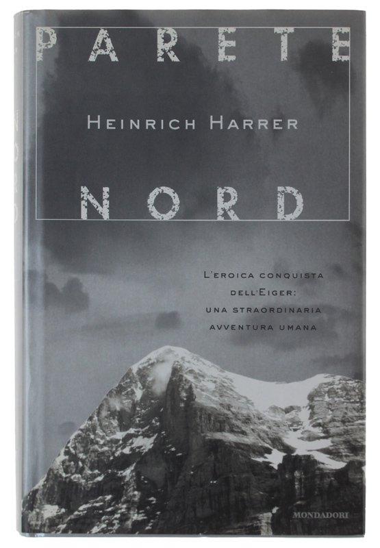 PARETE NORD. L'eroica conquista dell'Eiger: una straordinaria avventura umana.