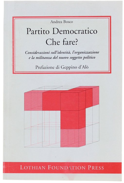 PARTITO DEMOCRATICO - CHE FARE? Considerazioni sull'identità, l'organizzazione e la …