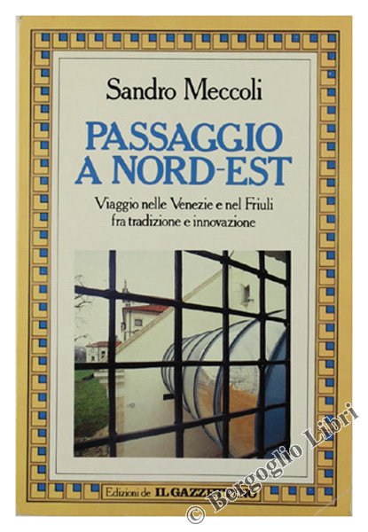 PASSAGGIO A NORD-EST. Viaggio nelle Venezie e nel Friuli fra …