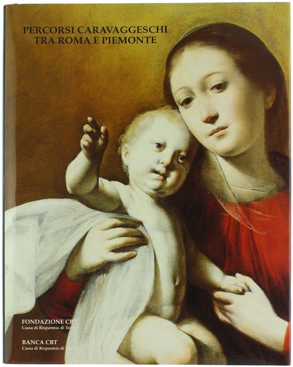 PERCORSI CARAVAGGESCHI TRA ROMA E PIEMONTE. [COME NUOVO]