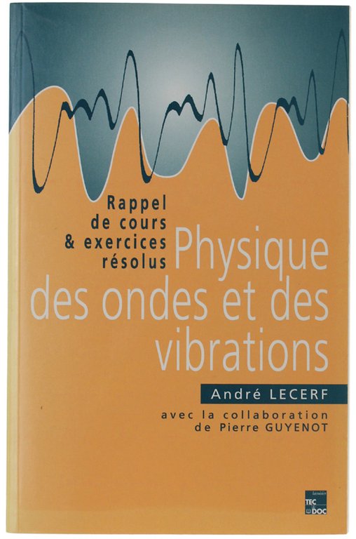 PHYSIQUE DES ONDES ET DES VIBRATIONS. Rappel de cours & …