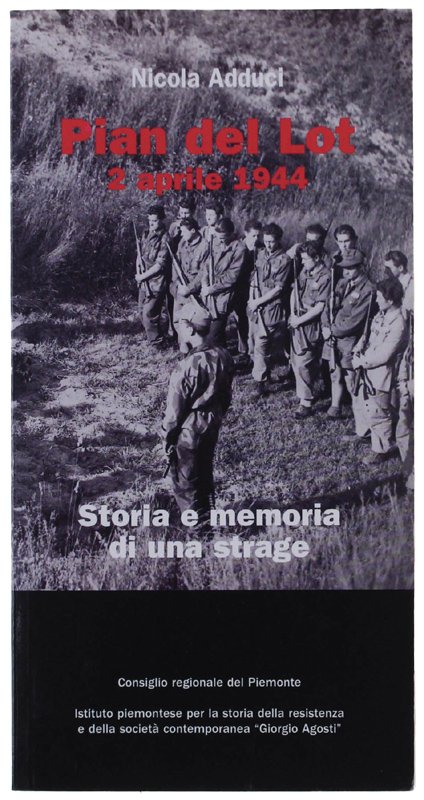 PIAN DEL LOT - 2 APRILE 1944. Storia e memoria …