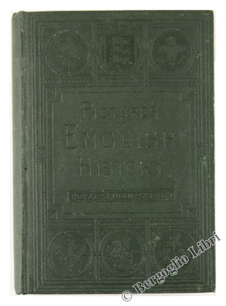 PICTURES OF ENGLISH HISTORY. From the Earliest Times to the …