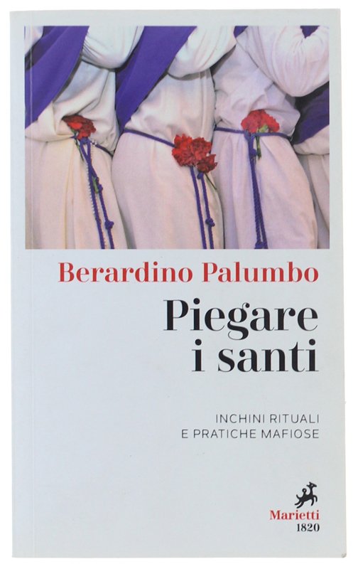 PIEGARE I SANTI. Inchini rituali e pratiche mafiose