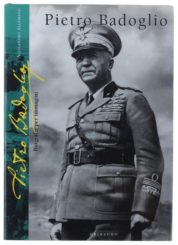 PIETRO BADOGLIO. Biografia per immagini [volume nuovo]