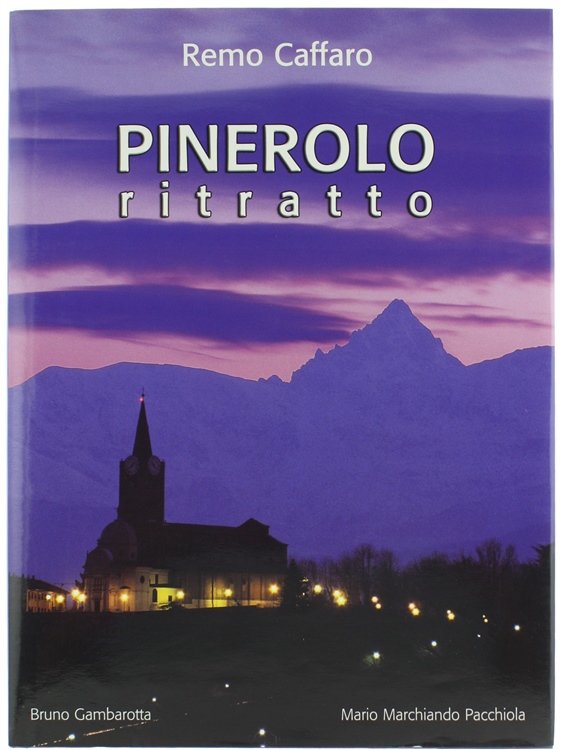 PINEROLO RITRATTO. Fotografie Remo Caffaro - Introduzione Bruno Gambarotta - …