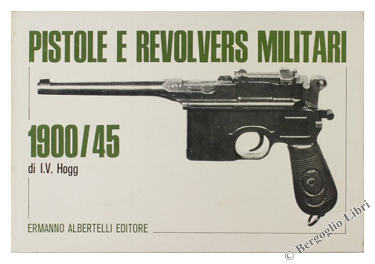 PISTOLE E REVOLVERS MILITARI 1900/45.
