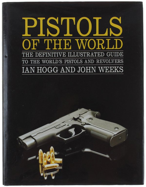PISTOLS OF THE WORLD. The Definitive Illustrated Guide to the …