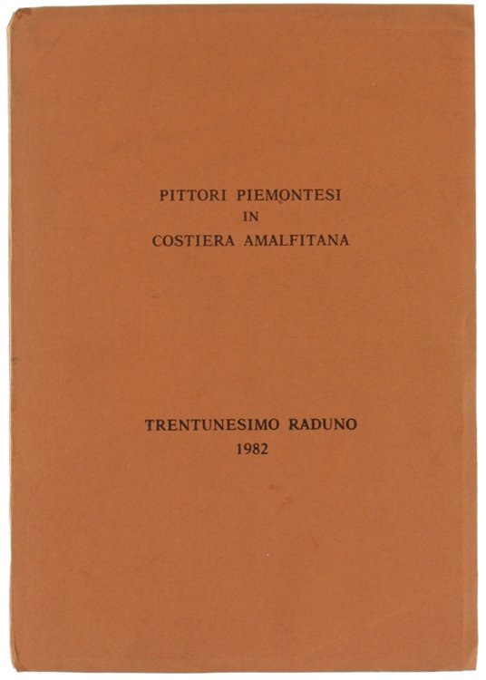 PITTORI PIEMONTESI IN COSTIERA AMALFITANA. Trentunesimo raduno 1982.