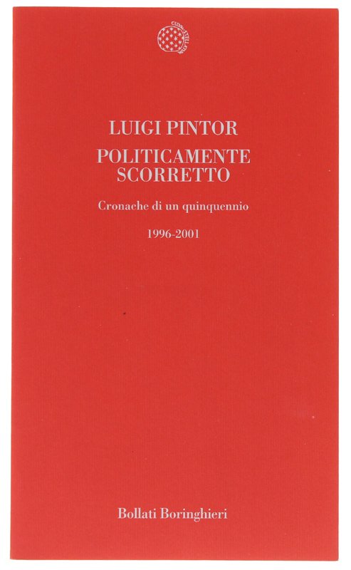 POLITICAMENTE SCORRETTO. Cronache di un quinquennio: 1996-2001 [NUOVO]