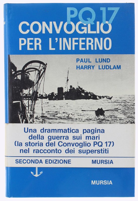 PQ 17 CONVOGLIO PER L'INFERNO. Il racconto dei superstiti.