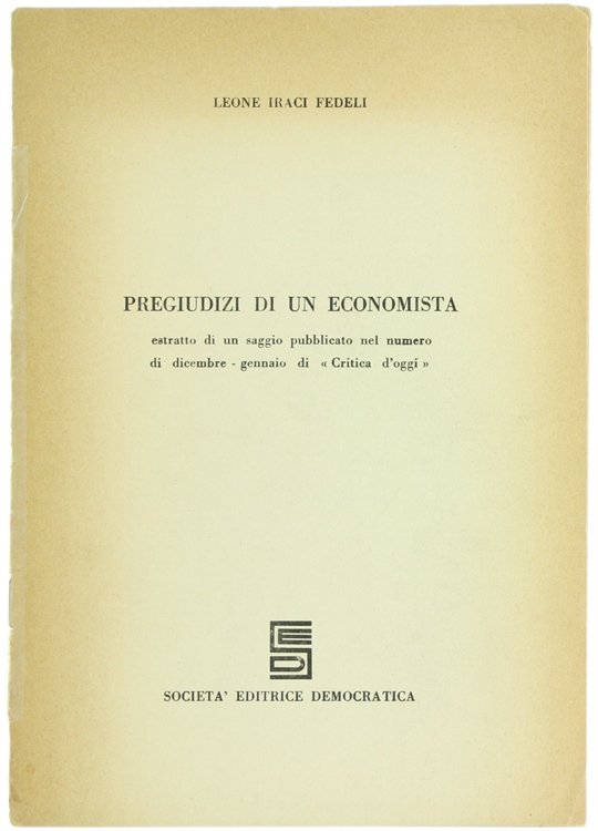 PREGIUDIZI DI UN ECONOMISTA. Valutazioni sulle teorie economiche e sulle …