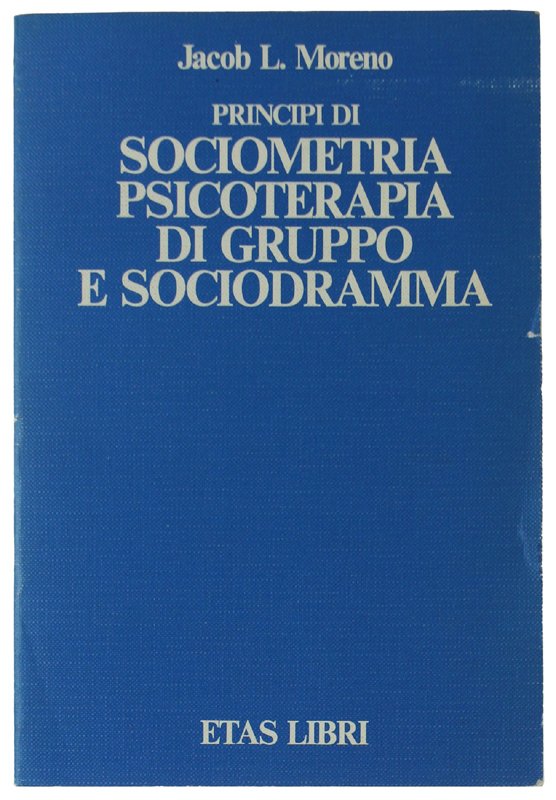 PRINCIPI DI SOCIOMETRIA DI PSICOTERAPIA DI GRUPPO E SOCIODRAMMA.