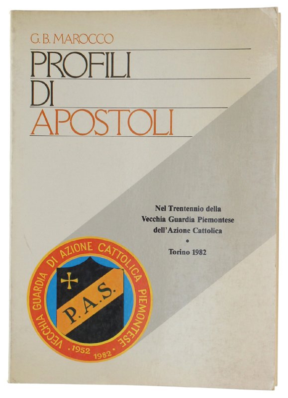 PROFILI DI APOSTOLI. Nel Trentennio della Vecchia Guardia Piemontese dell'Azione …