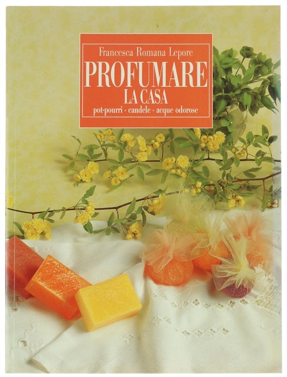 PROFUMARE LA CASA. Pot-pourri - Candele - Acque odorose.