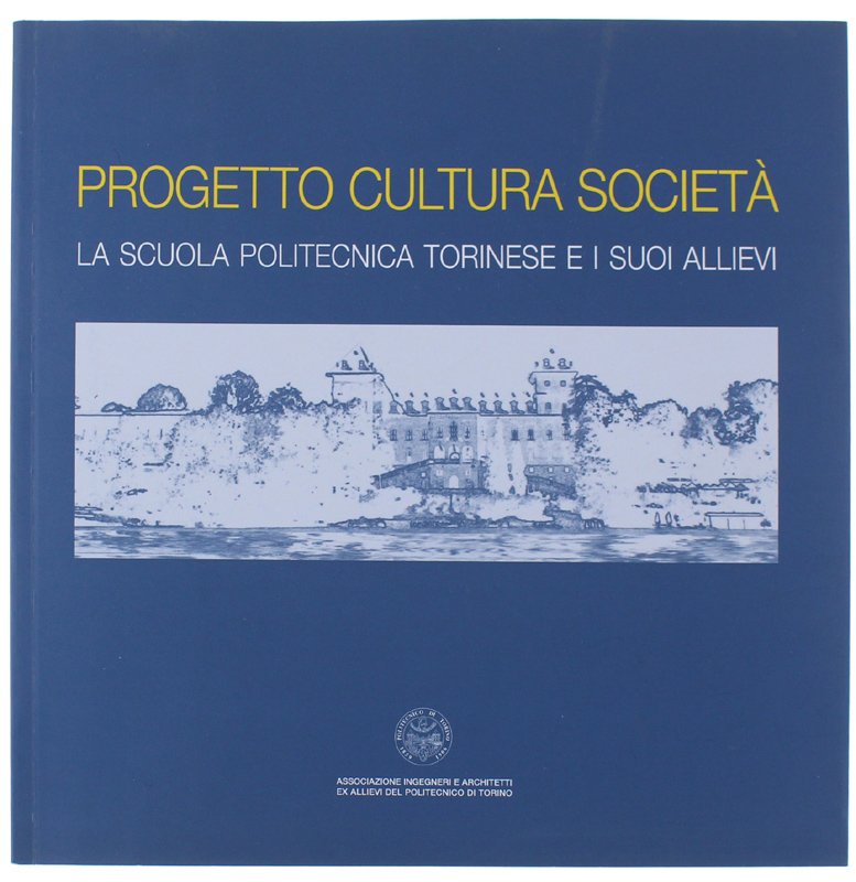 PROGETTO CULTURA SOCIETA'. La scuola politecnica torinese e i suoi …
