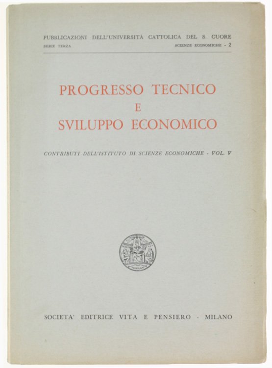 PROGRESSO TECNICO E SVILUPPO ECONOMICO. Contributi dell'Istituto di Scienze Economiche …