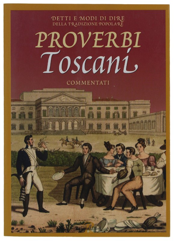 PROVERBI TOSCANI COMMENTATI. Detti e modi di dire della tradizione …