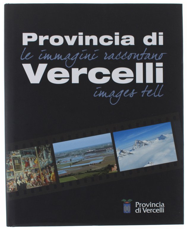 PROVINCIA DI VERCELLI. Le immagini raccontano - Images tell.