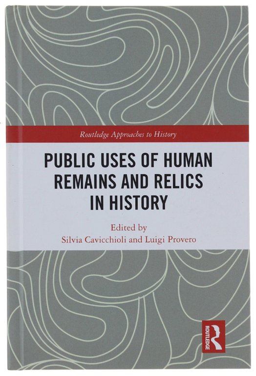 PUBLIC USES OF HUMAN REMAINS AND RELICS IN HISTORY