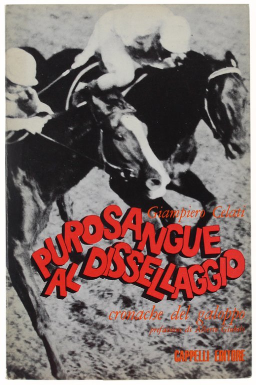 PUROSANGUE AL DISSELLAGGIO. Cronache del galoppo. Prefazione di Alberto Giubilo.