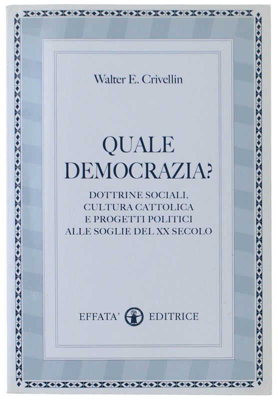 QUALE DEMOCRAZIA? Dottrine sociali, cultura cattolica e progetti politici alle …