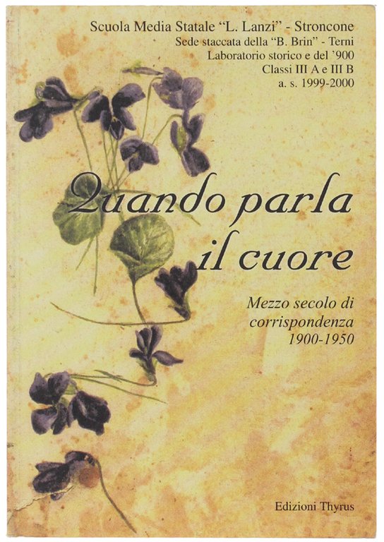 QUANDO PARLA IL CUORE. Mezzo secolo di corrispondenza 1900-1950.