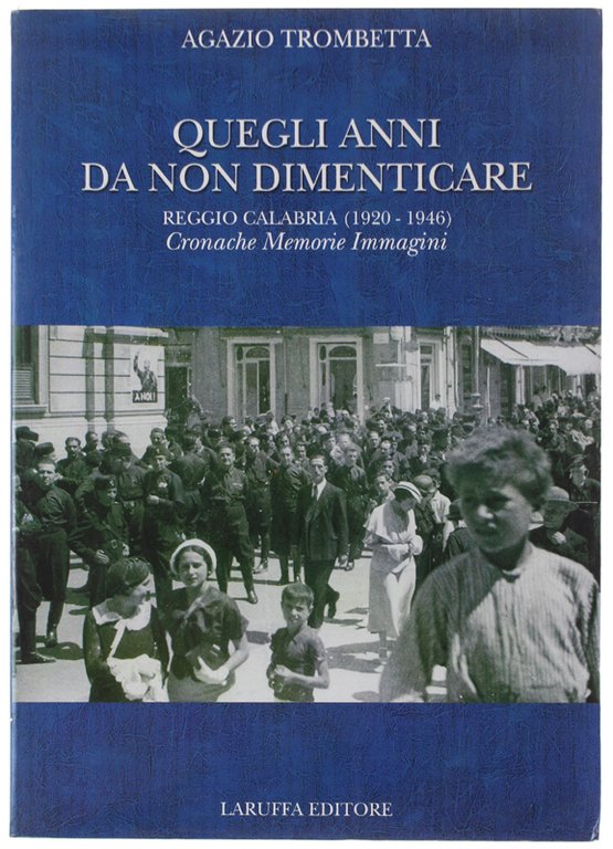 QUEGLI ANNI DA NON DIMENTICARE. Reggio Calabria (1920-1946): Cronache Memorie …