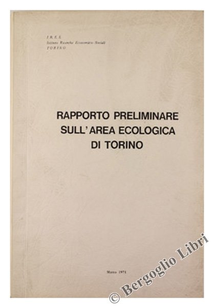 RAPPORTO PRELIMINARE SULL'AREA ECOLOGICA DI TORINO - Marzo 1971.