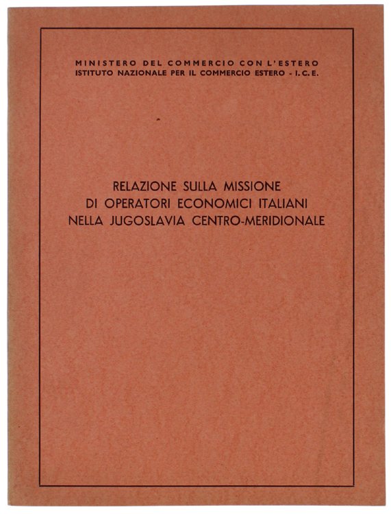 RELAZIONE SULLA MISISONE DI OPERATORI ECONOMICI ITALIANI NELLA JUGOSLAVIA CENTRO-MERIDIONALE.