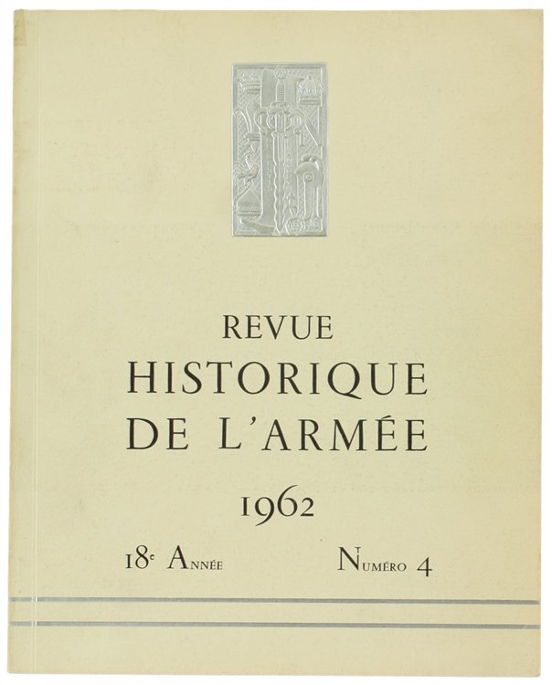 REVUE HISTORIQUE DE L'ARMEE 1962. Publication Trimestrielle redigée au Service …