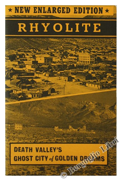 RHYOLITE. Death Valley's Ghost City of Golden Dreams.