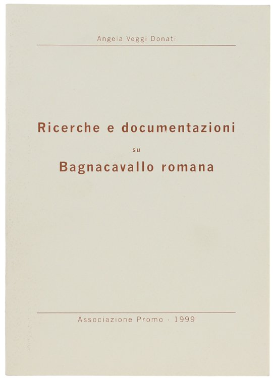 RICERCHE E DOCUMENTAZIONI SU BAGNACAVALLO ROMANA.