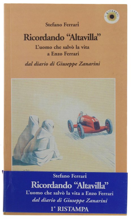 RICORDANDO «ALTAVILLA». L'uomo che salvò la vita a Enzo Ferrari dal diario di Giuseppe Zanarini