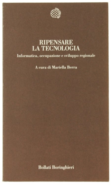 RIPENSARE LA TECNOLOGIA. Informatica, occupazione e sviluppo regionale.