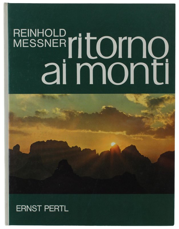 RITORNO AI MONTI. L'alpinismo come forma di vita - Pensieri …