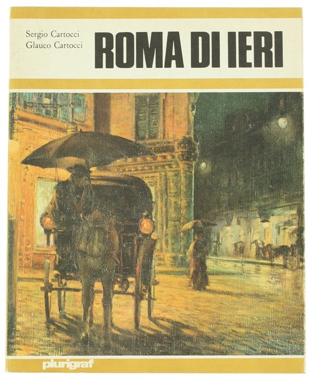 ROMA DI IERI. La città eterna trecento, duecento, cent'anni fa. …